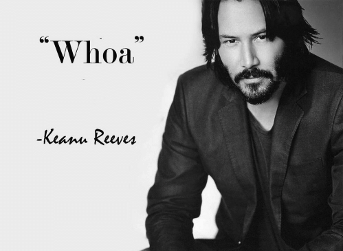 Whoa Keanu Reeves